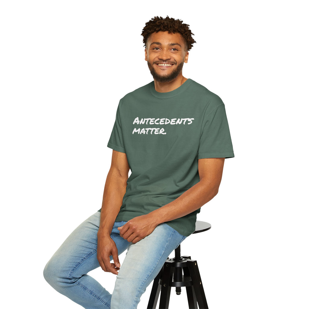 Antecedents Matter T-Shirt
