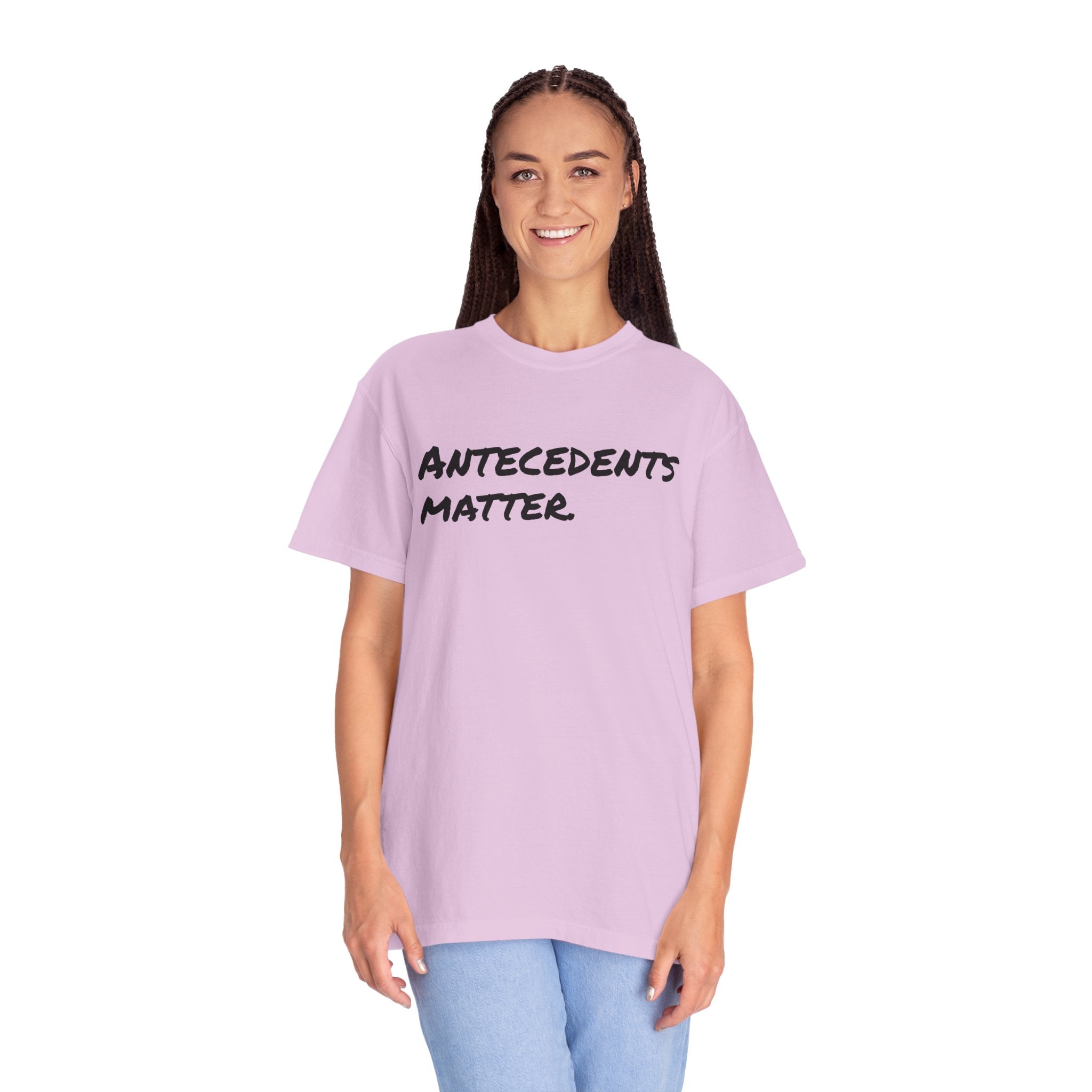 Antecedents Matter T-Shirt