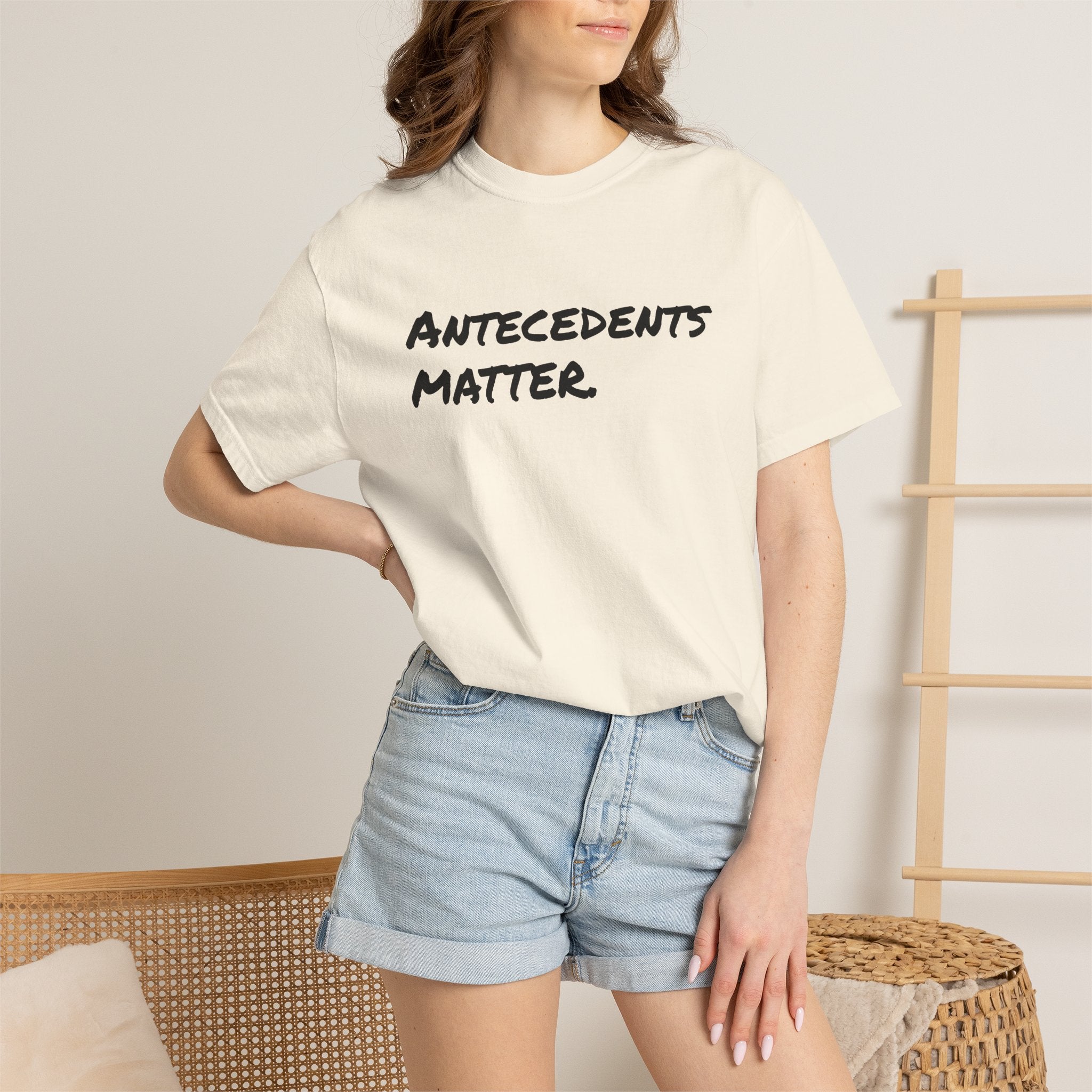 Antecedents Matter T-Shirt