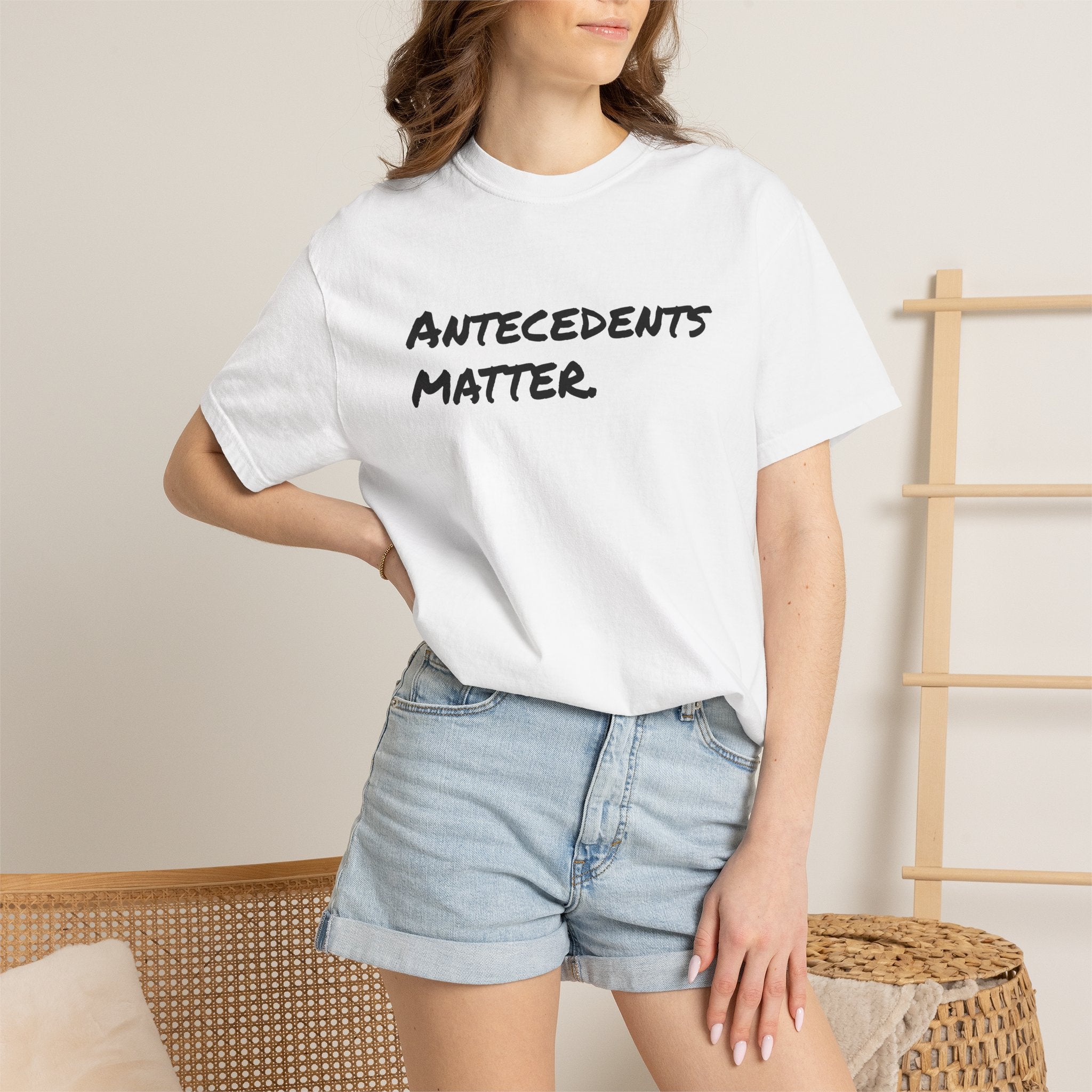 Antecedents Matter T-Shirt