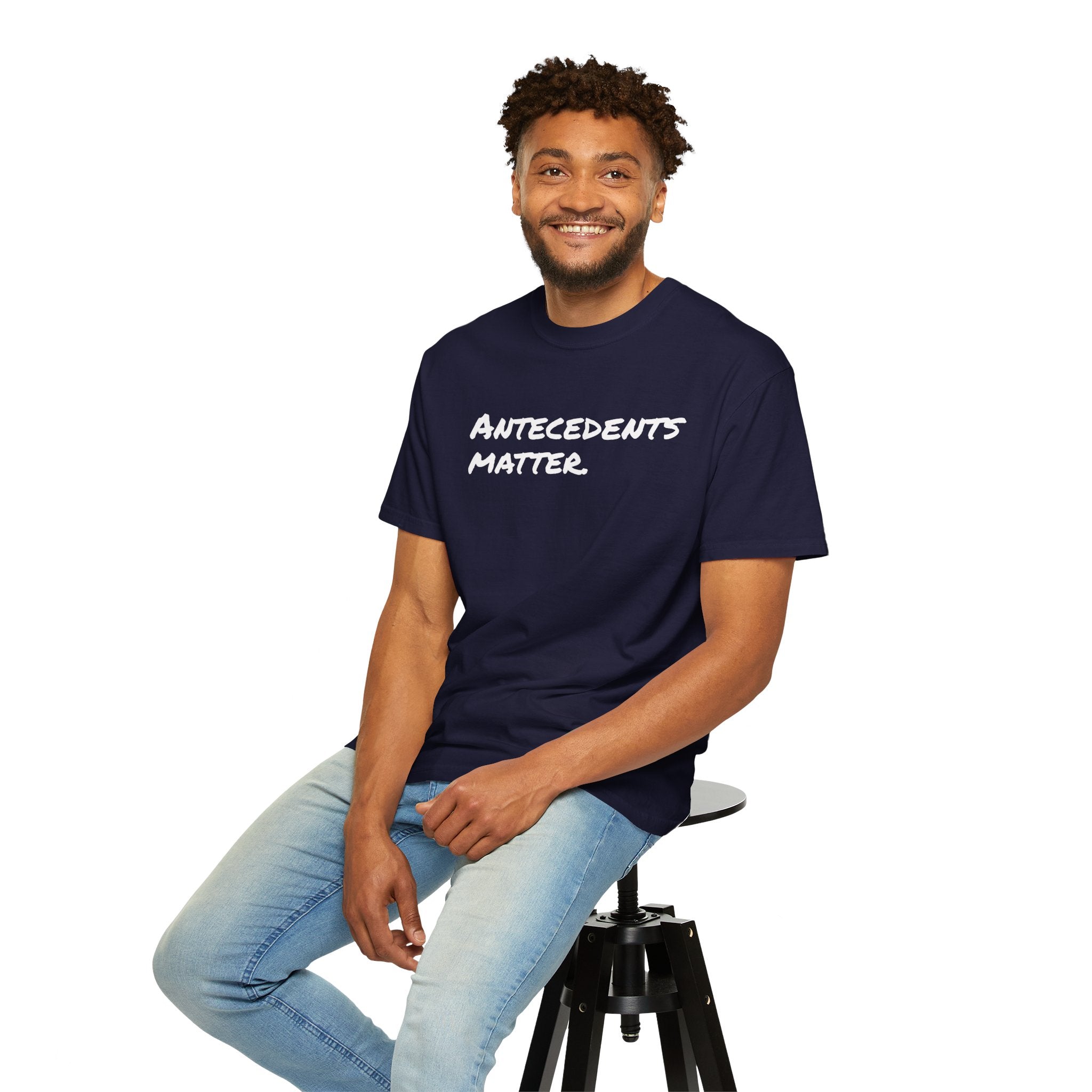 Antecedents Matter T-Shirt