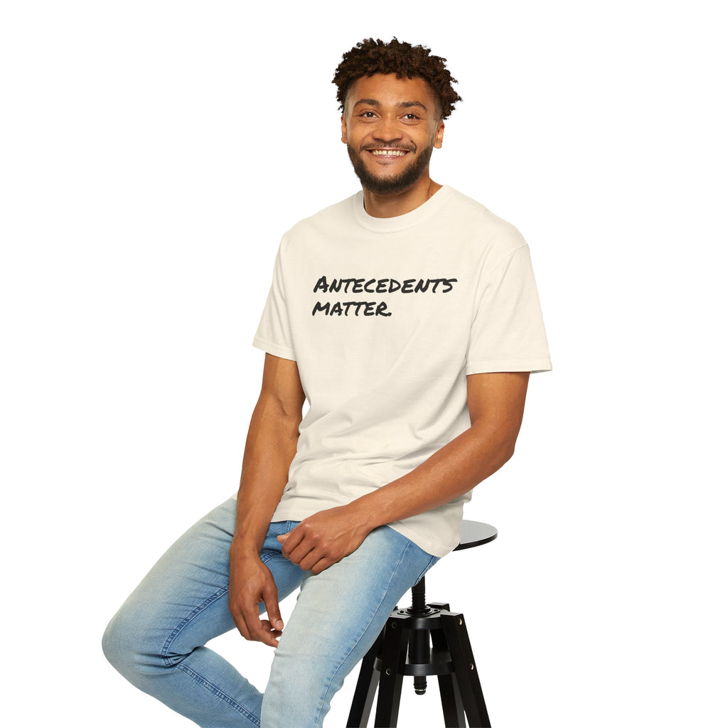 Antecedents Matter T-Shirt