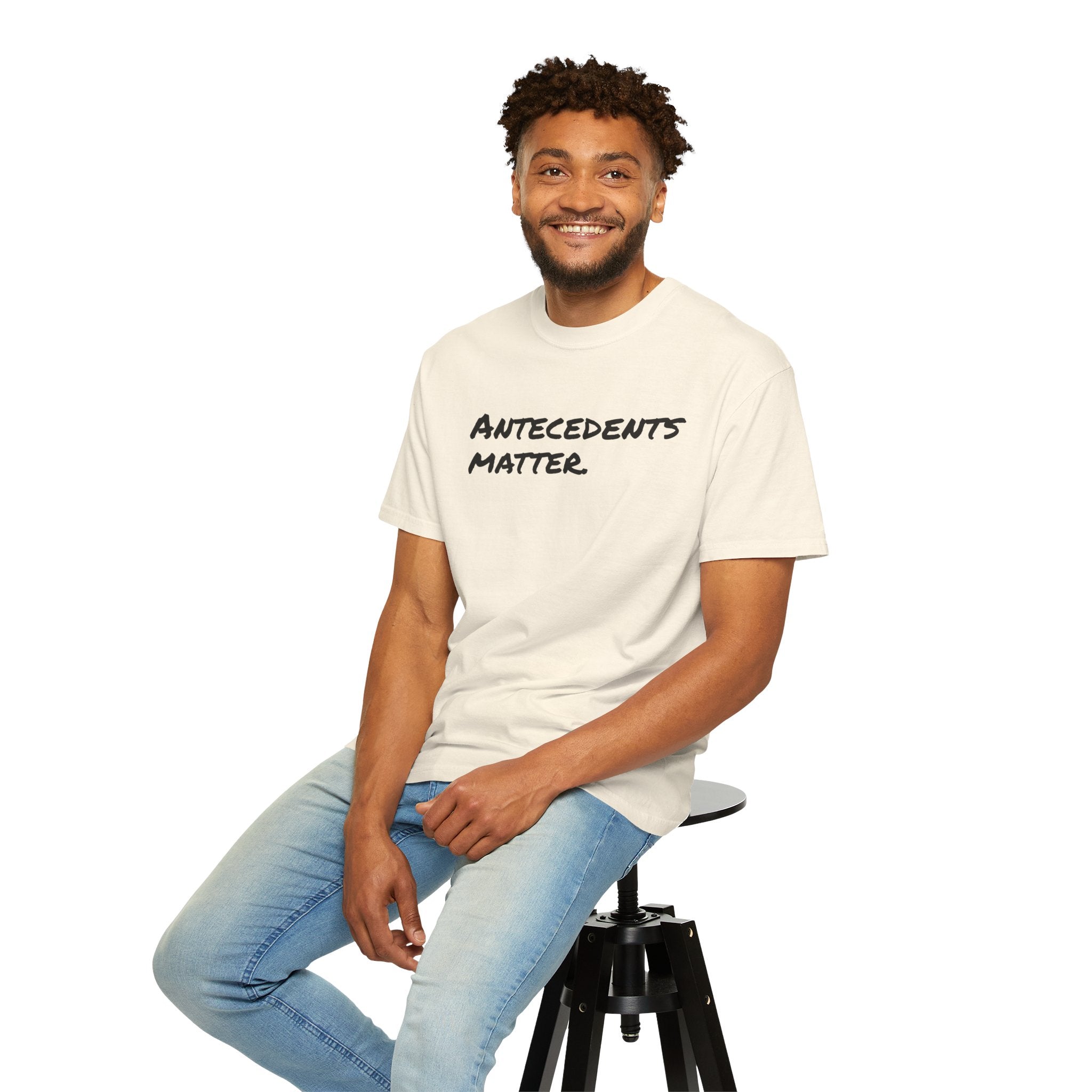 Antecedents Matter T-Shirt