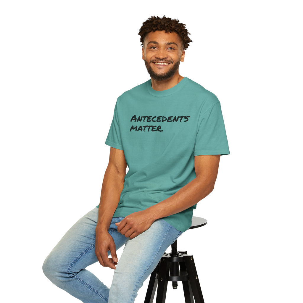 Antecedents Matter T-Shirt