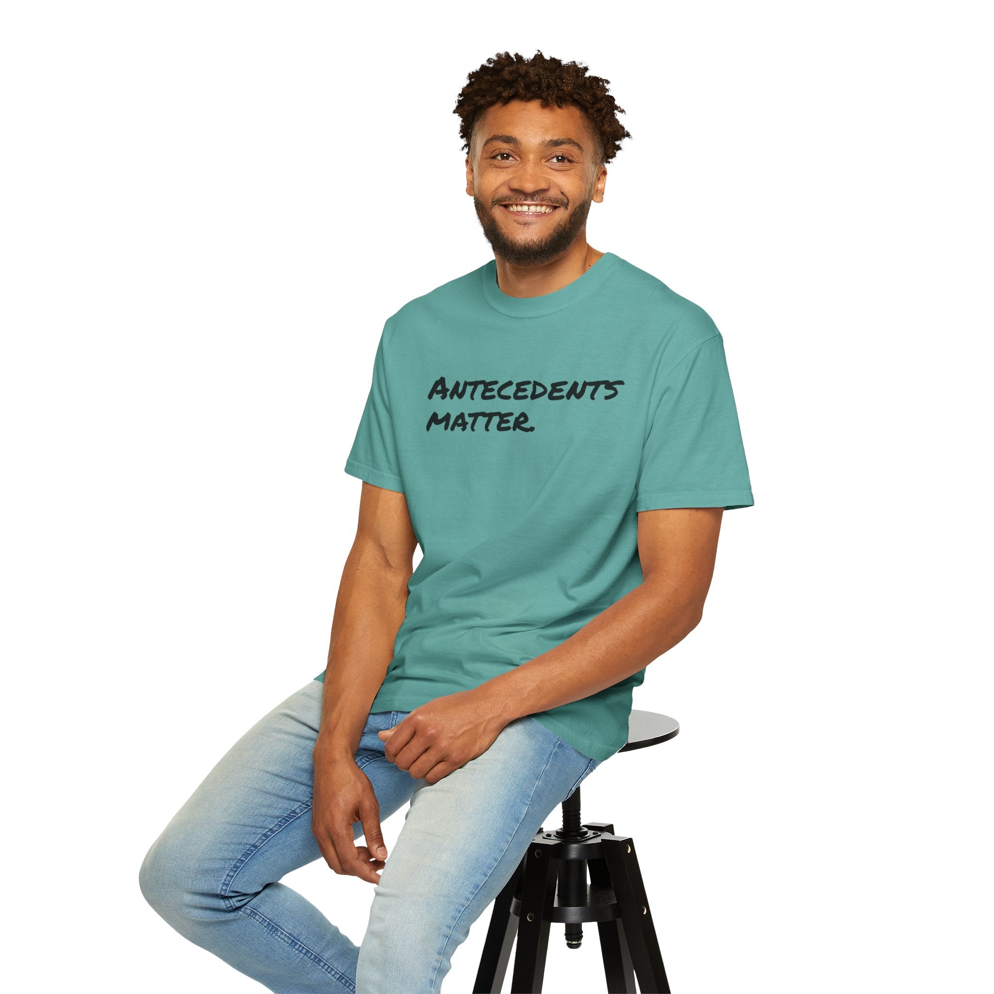 Antecedents Matter T-Shirt