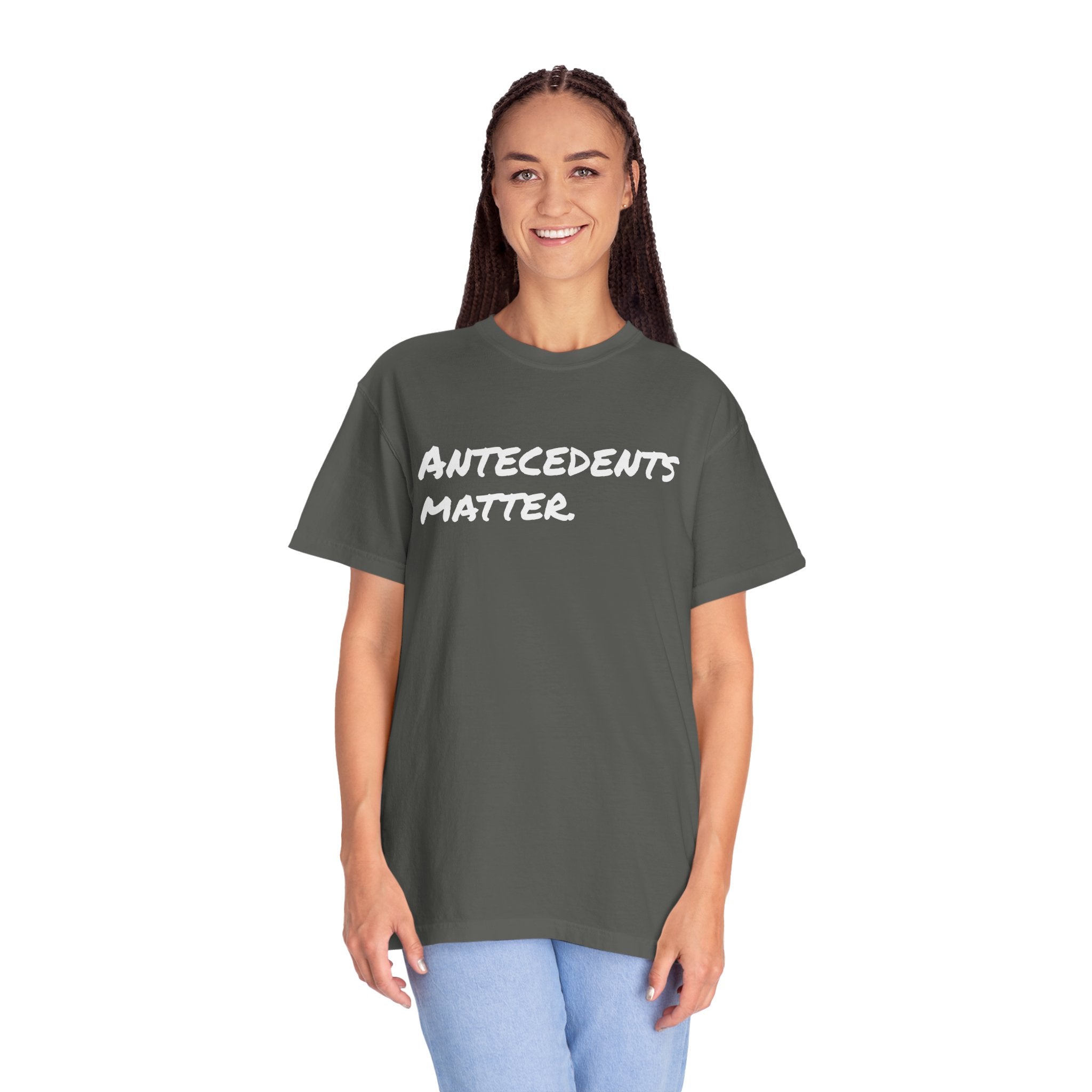 Antecedents Matter T-Shirt