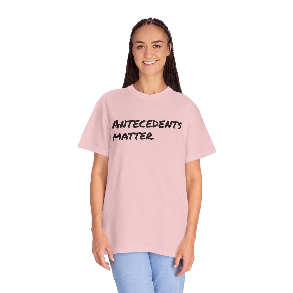Antecedents Matter T-Shirt