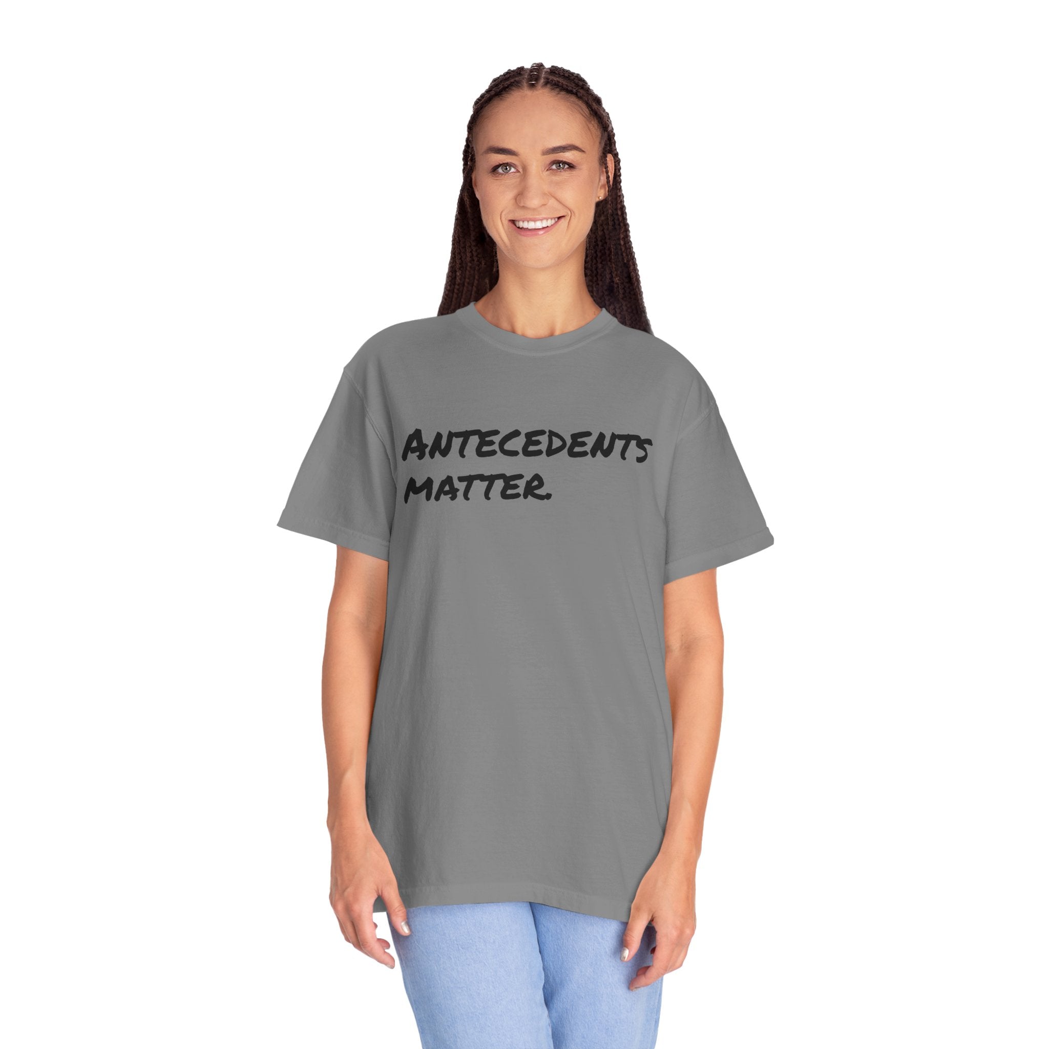 Antecedents Matter T-Shirt