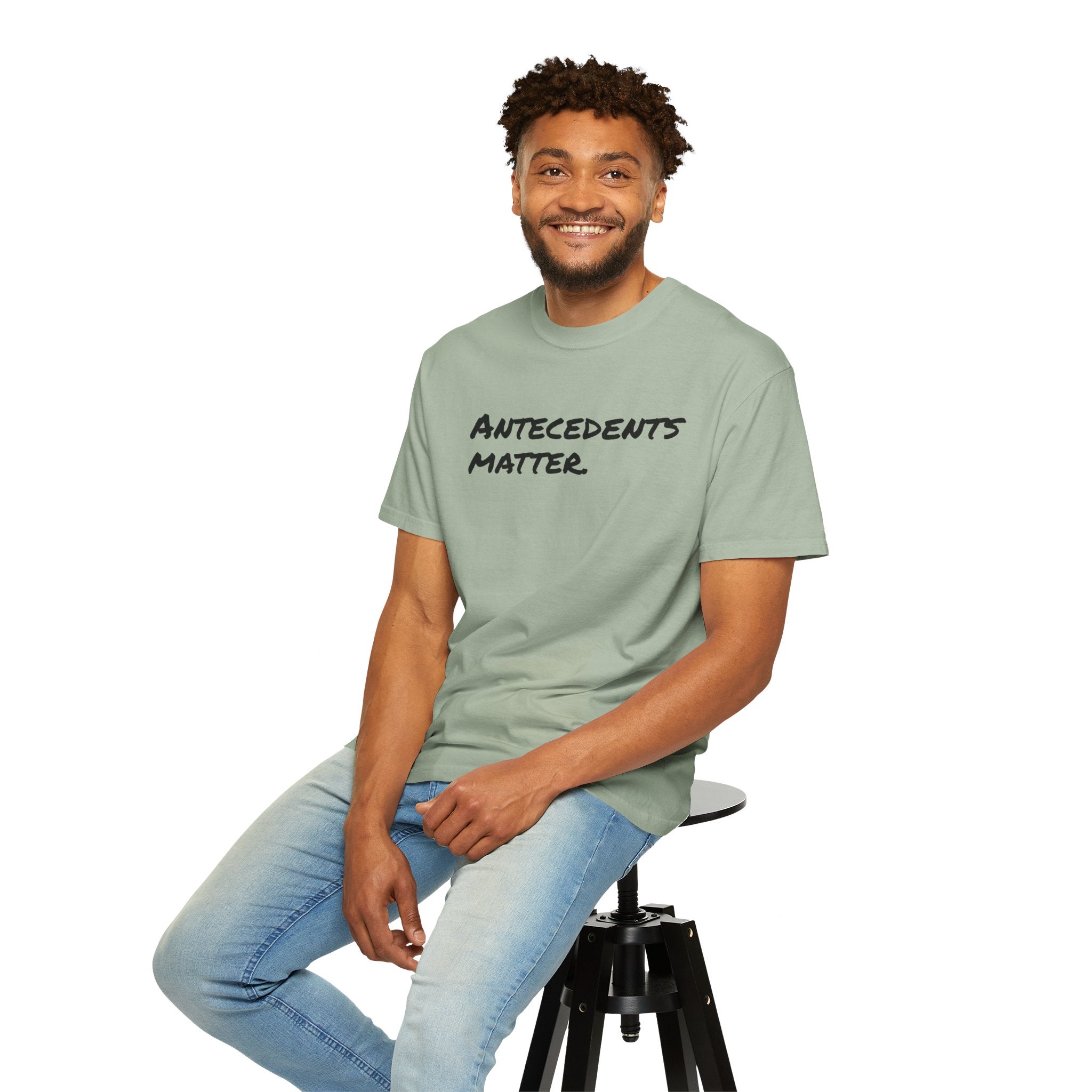 Antecedents Matter T-Shirt