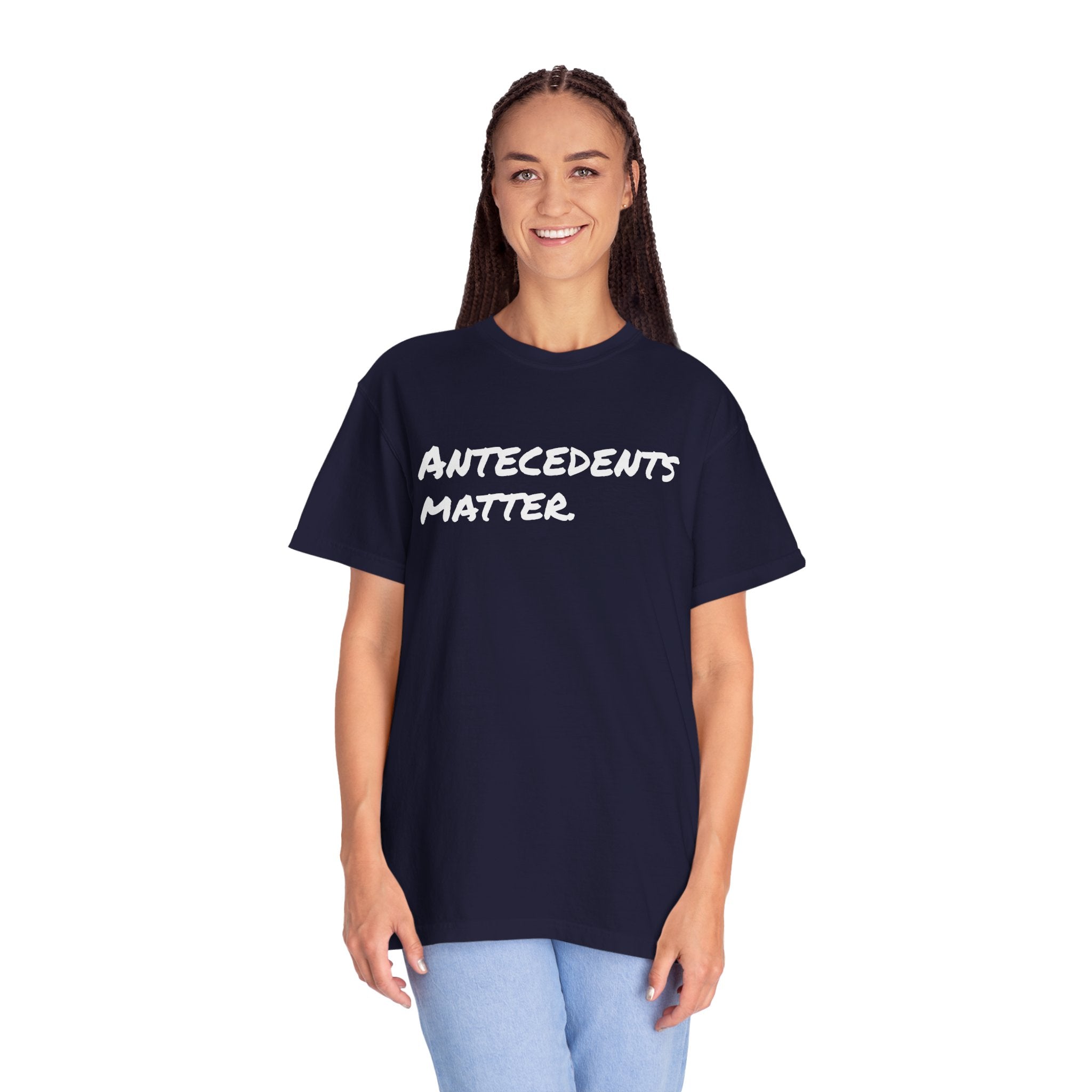 Antecedents Matter T-Shirt
