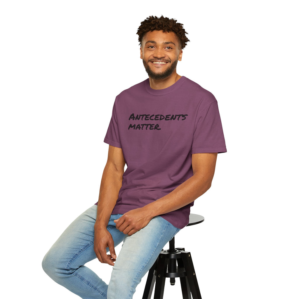 Antecedents Matter T-Shirt