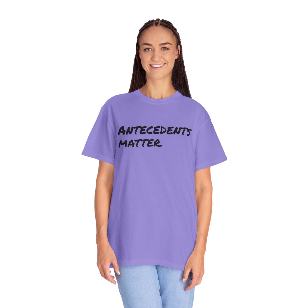 Antecedents Matter T-Shirt