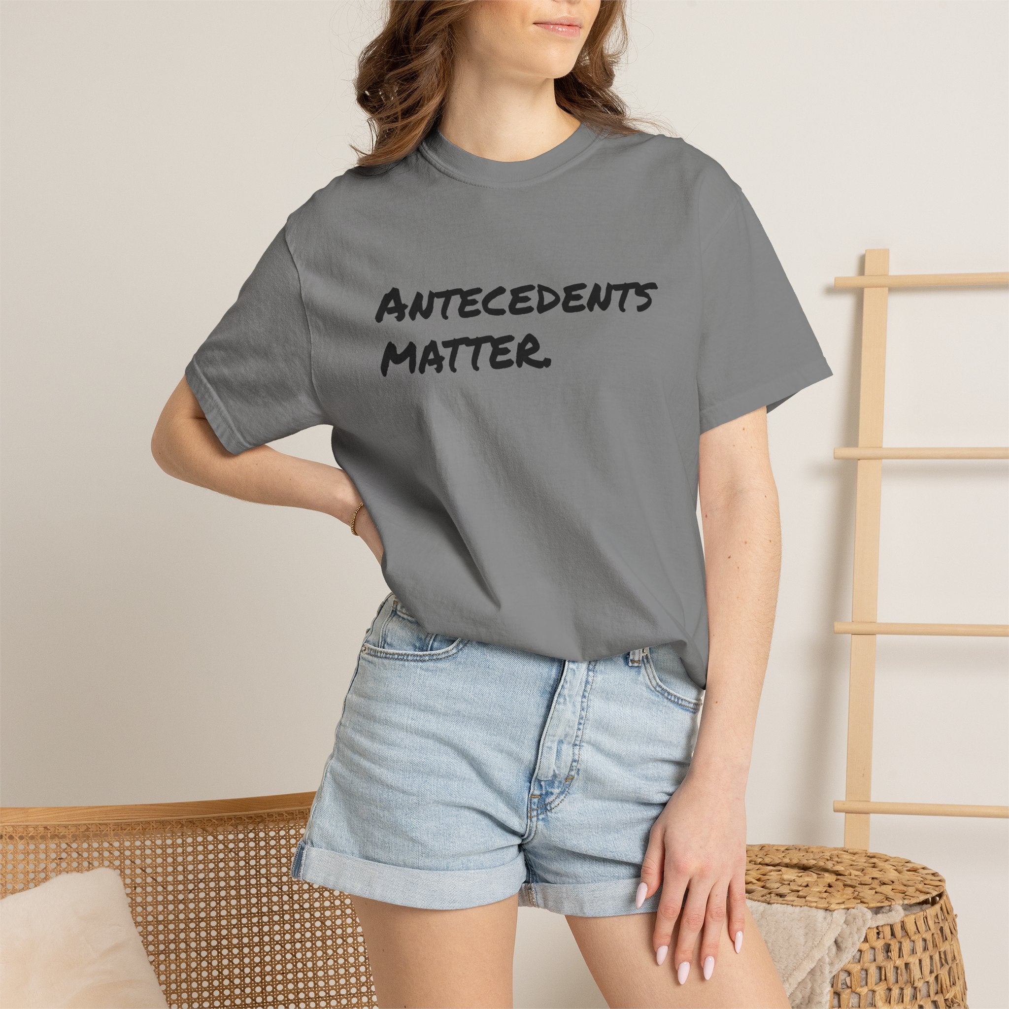 Antecedents Matter T-Shirt