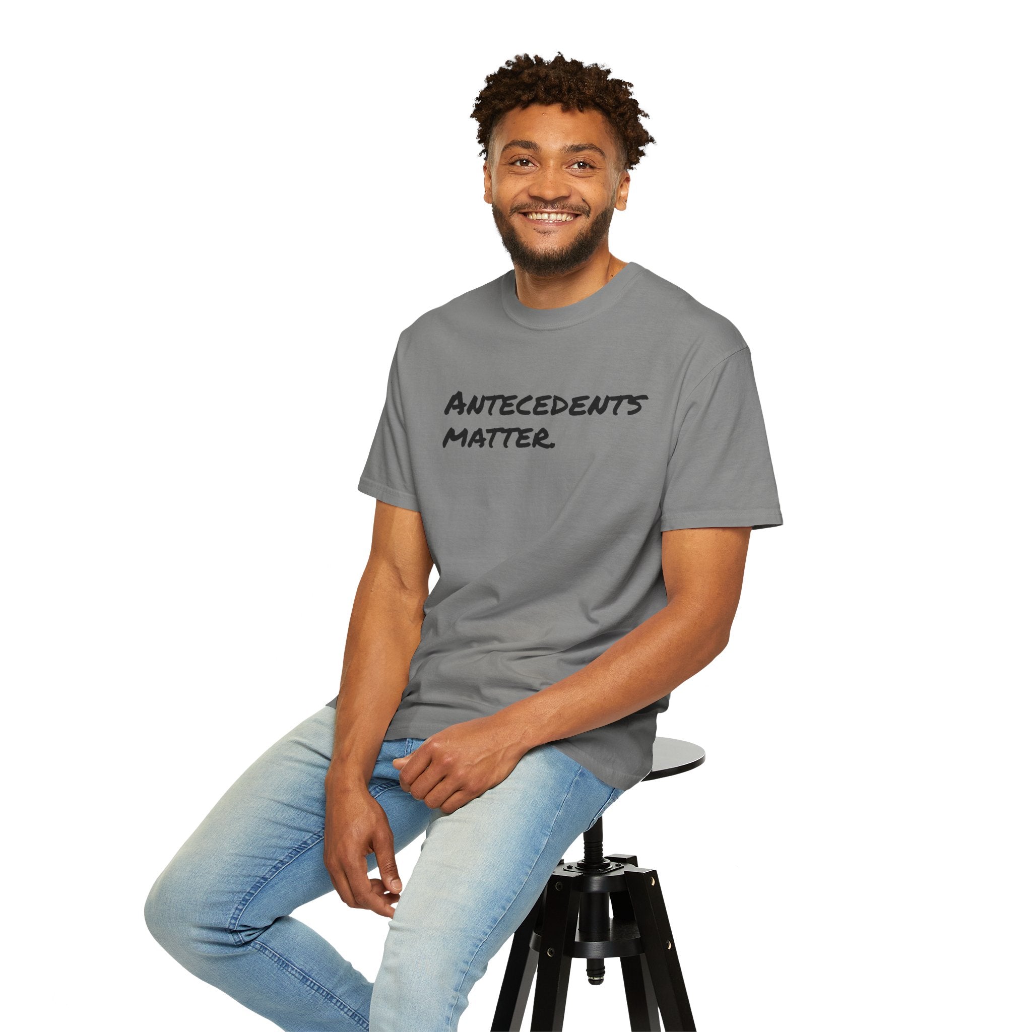 Antecedents Matter T-Shirt