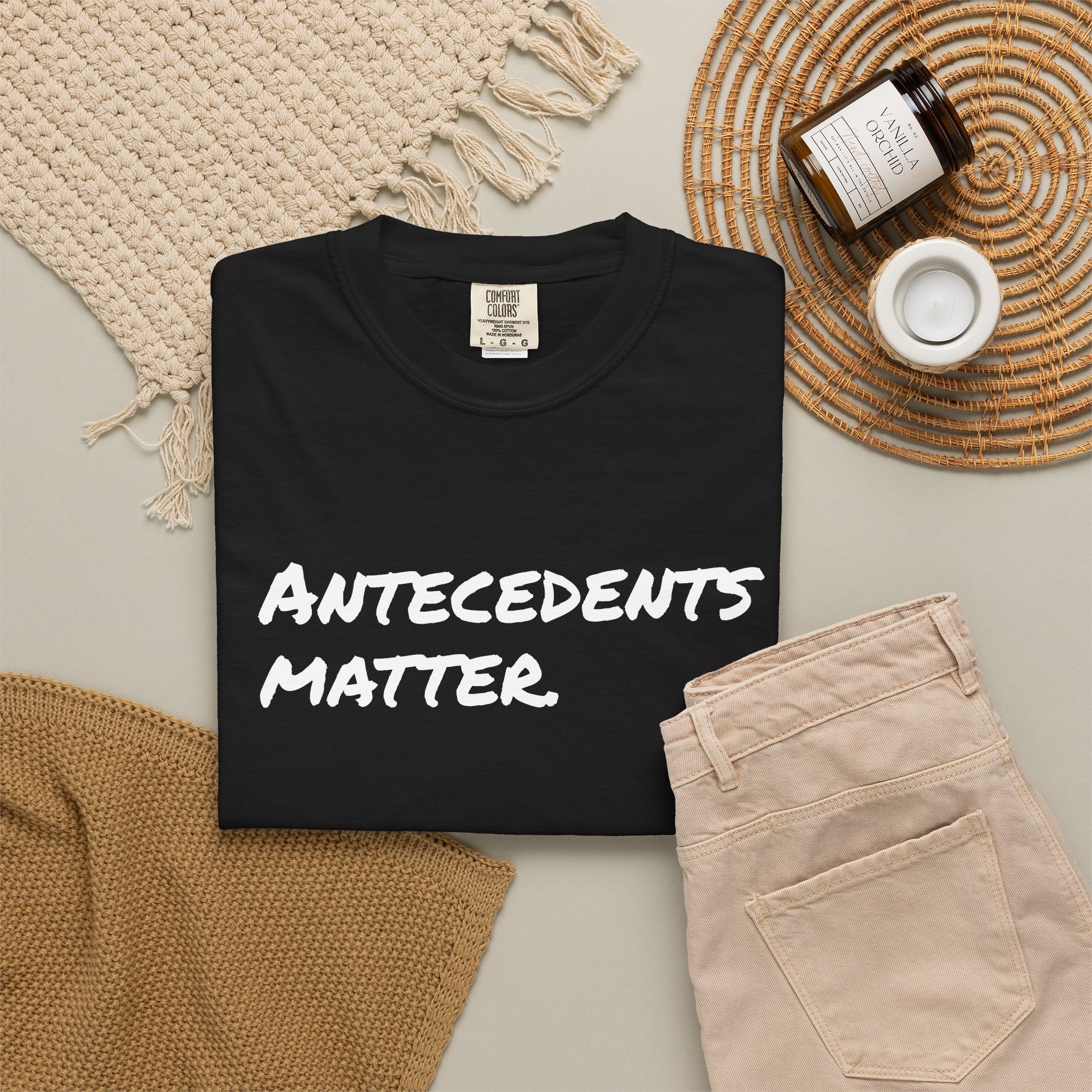 Antecedents Matter T-Shirt