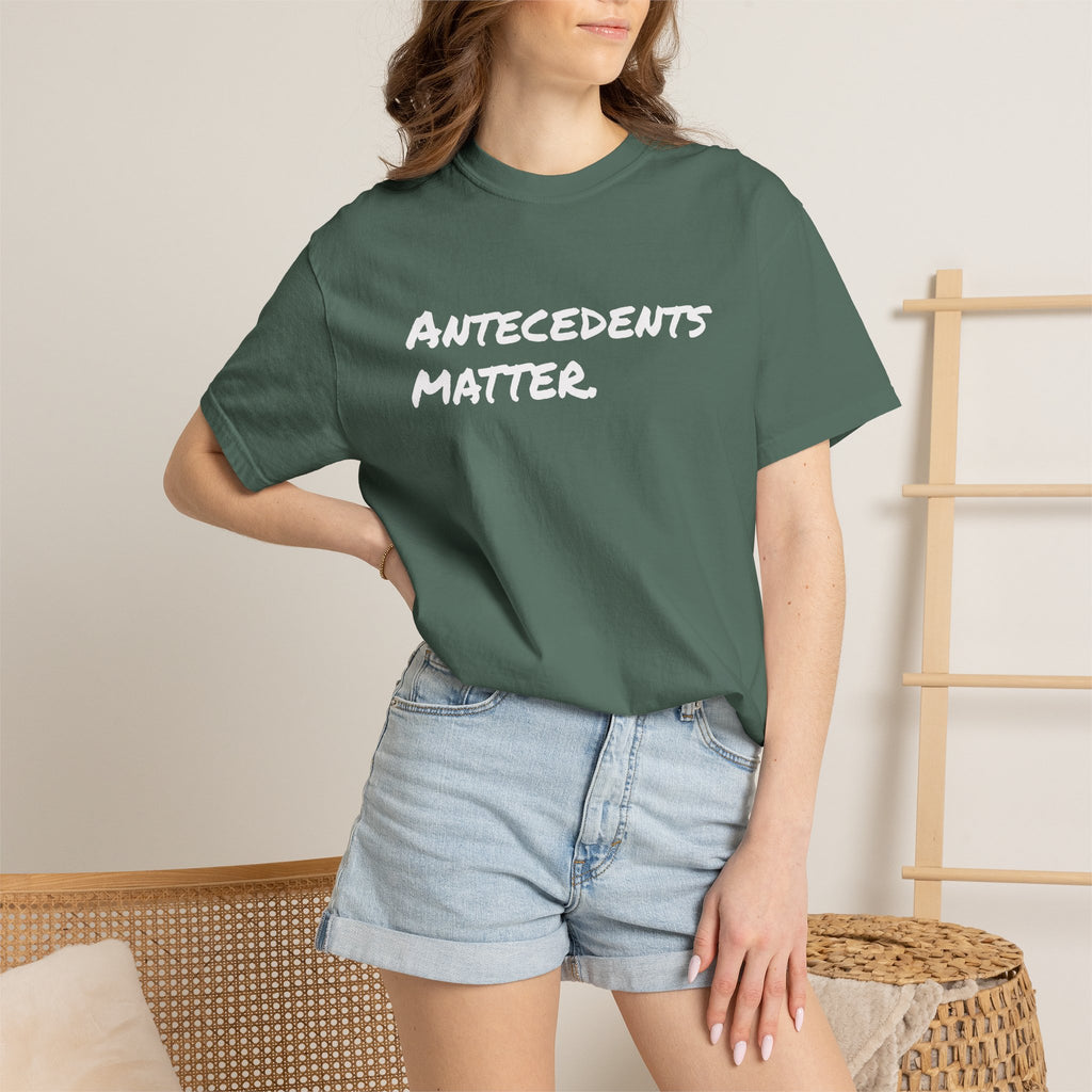 Antecedents Matter T-Shirt