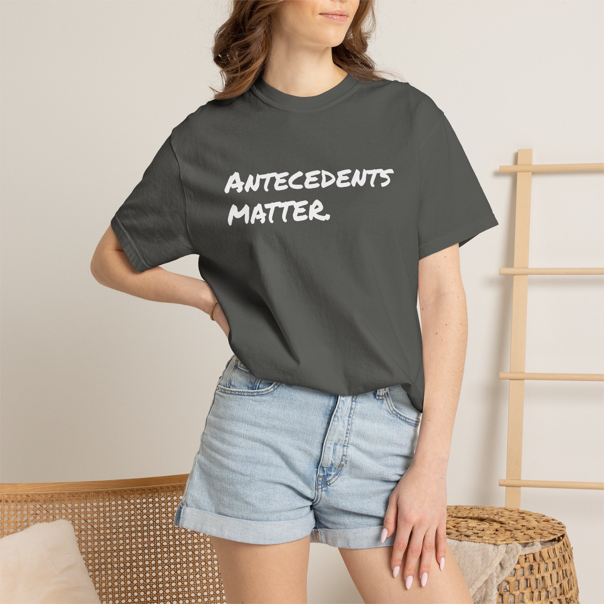 Antecedents Matter T-Shirt