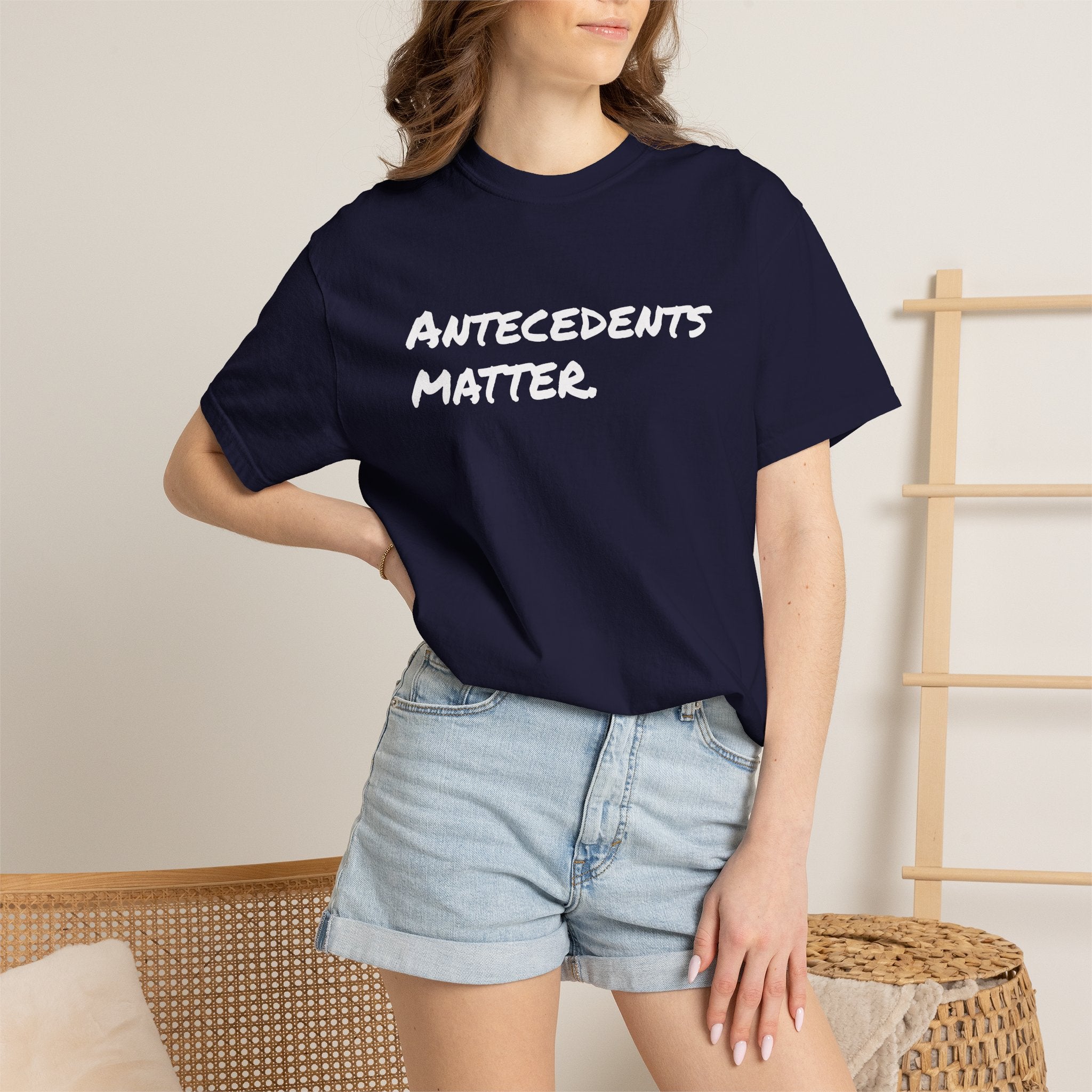 Antecedents Matter T-Shirt